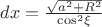$\[dx = \frac{{\sqrt {{a^2} + {R^2}} }}{{{{\cos }^2}\xi }}\]$