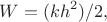 $$W=(kh^2)/2,$$