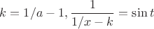 $k=1/a-1,\dfrac1{1/x-k}=\sin t$