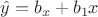 $\hat y=b_{x}+b_{1}x$