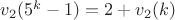 $v_2(5^k-1)=2+v_2(k)$