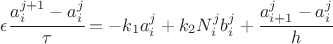 $\epsilon \cfrac{a_i^{j+1} - a_i^{j}}{\tau} = -k_1 a_i^j + k_2 N_i^j b_i^j + \cfrac{a_{i+1}^{j} - a_i^{j}}{h}$