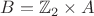$B=\mathbb Z_2\times A$