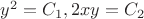 $y^2 = C_1, 2xy = C_2$