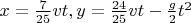$x = \frac{7}{25}vt, y = \frac{24}{25}vt - \frac{g}{2}t^2$