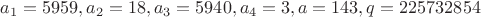 $a_1=5959, a_2=18, a_3=5940, a_4=3, a=143, q=225732854$