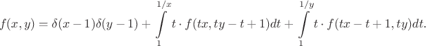 $$f(x, y) = \delta(x - 1) \delta(y - 1) + \int\limits_{1}^{1/x} t \cdot f(tx, ty - t + 1) dt + \int\limits_{1}^{1/y} t \cdot f(tx - t + 1, ty) dt.$$ $$f(x, y) = \delta(x - 1) \delta(y - 1) + \int\limits_{1}^{1/x} t \cdot f(tx, ty - t + 1) dt + \int\limits_{1}^{1/y} t \cdot f(tx - t + 1, ty) dt.$$