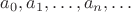 $a_0,a_1,\ldots,a_n,\ldots$