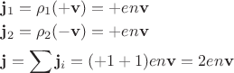 $\begin{aligned}& \mathbf{j}_1=\rho_1(+\mathbf{v})=+en\mathbf{v} \\& \mathbf{j}_2=\rho_2(-\mathbf{v})=+en\mathbf{v} \\& \mathbf{j}=\sum\mathbf{j}_i=(+1+1)en\mathbf{v}=2en\mathbf{v} \end{aligned}$