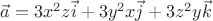 $\vec a = 3x^2z\vec i + 3y^2x\vec j + 3 z^2y\vec k$