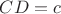 $CD=c$
