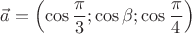 $\vec{a}=\left(\cos\dfrac{\pi}{3};\cos \beta;\cos\dfrac{\pi}{4}\right)$