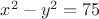 $x^2-y^2=75$