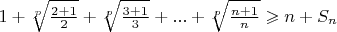 $1+\sqrt[p]{\frac{2+1}{2}}+\sqrt[p]{\frac{3+1}{3}}+...+\sqrt[p]{\frac{n+1}{n}}\geqslant n + S_n$