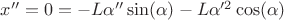 $x'' = 0 = -L\alpha''\sin(\alpha) - L\alpha'^2\cos(\alpha)$ $x'' = 0 = -L\alpha''\sin(\alpha) - L\alpha'^2\cos(\alpha)$
