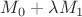 $M_0+\lambda M_1$