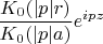 $\dfrac{K_0(|p|r)}{K_0(|p|a)}e^{ipz}$