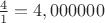 $\frac{4}{1}=4,000000$