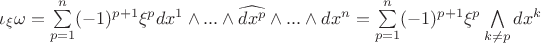 $\iota_{\xi}\omega=\sum\limits_{p=1}^n (-1)^{p+1} \xi^p dx^1 \wedge...\wedge \widehat{dx^p}\wedge...\wedge dx^n=\sum\limits_{p=1}^n (-1)^{p+1} \xi^p \bigwedge \limits_{k\neq p}dx^k$