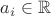 $a_i\in \mathbb R$