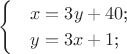 $$
\begin{cases}
&\text{$x=3y+40$;}\\
&\text{$y=3x+1$;}\\
\end{cases}
$$