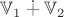 $\mathbb V_1 \dotplus \mathbb V_2$