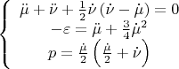 \[
\left\{ {\begin{array}{*{20}c}
   {\ddot \mu  + \ddot \nu  + \frac{1}
{2}\dot \nu \left( {\dot \nu  - \dot \mu } \right)} =0 \\
   { - \varepsilon  = \ddot \mu  + \frac{3}
{4}\dot \mu ^2 }  \\
   {p = \frac{{\dot \mu }}
{2}\left( {\frac{{\dot \mu }}
{2} + \dot \nu } \right)}  \\

 \end{array} } \right.
\]