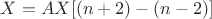 $X = AX[(n + 2) - (n -2)]$