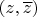 $(z,\overline{z})$