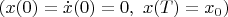 $(x(0)=\dot{x}(0)=0,\ x(T)=x_0)$