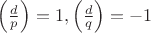 $\left( \frac{d}{p}\right)=1, \left( \frac{d}{q}\right)=-1$