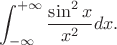 $$\int_{-\infty}^{+\infty}\frac{\sin^2x}{x^2}dx.$$