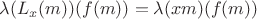 $\lambda (L_x (m))(f(m))=\lambda(xm)(f(m))$