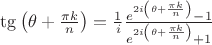 $\tg\left(\theta+\frac{\pi k}{n}\right)=\frac1{i}\frac{e^{2i\left(\theta+\frac{\pi k}{n}\right)}-1}{e^{2i\left(\theta+\frac{\pi k}{n}\right)}+1}$