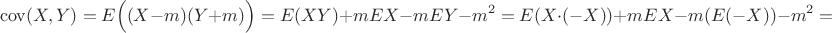 $$\operatorname {cov}(X,Y)=E\Big((X-m)(Y+m)\Big)=E(XY)+mEX-mEY-m^2=E(X\cdot(-X))+mEX-m(E(-X))-m^2=$$