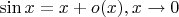 $\sin x = x + o(x), x \to 0 $