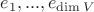 $e_1,...,e_{\dim V}$ $e_1,...,e_{\dim V}$
