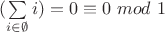 $(\sum\limits_{i\in \emptyset} i)=0 \equiv 0\ mod\ 1$