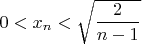 $0<x_n<\sqrt{\dfrac{2}{n-1}}$