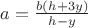 $a= \frac {b(h+3y)} {h-y}$