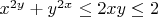 $x^{2y}+y^{2x}\le2xy\le2$