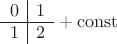 $\begin{array}{c|c}0&1\\\hline1&2\end{array}+\rm const$