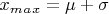 $x_m_a_x = \mu + \sigma$