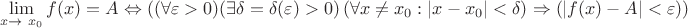 $$\lim_{x\to\ x_0 } f(x)= A \Leftrightarrow ((\forall \varepsilon > 0) (\exists \delta=\delta(\varepsilon) > 0) \left (\forall x \ne x_0:|x-x_0|<\delta) \Rightarrow (|f(x) -A|< \varepsilon  ))$$