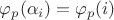$\varphi_p(\alpha_i) = \varphi_p(i)$ $\varphi_p(\alpha_i) = \varphi_p(i)$