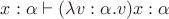 $x : \alpha\vdash (\lambda v : \alpha.v)x : \alpha$