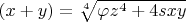 $\left(x+y\right)=\sqrt[{4}]{\varphi _{} z^{4} +4sxy} $