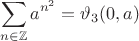 $$
\sum_{n\in\mathbb{Z}}a^{n^2}=\vartheta_3(0,a)
$$