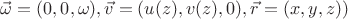 $\vec{\omega}=(0, 0, \omega), \vec{v} = (u(z), v(z), 0), \vec{r} = (x,y,z))$