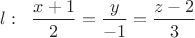$\;l:\;\;\dfrac{x+1}{2}=\dfrac{y}{-1}=\dfrac{z-2}{3}$